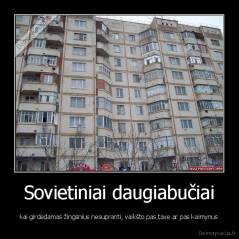 Sovietiniai daugiabučiai - kai girdėdamas žingsnius nesupranti, vaikšto pas tave ar pas kaimynus