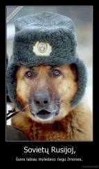 Sovietų Rusijoj, - šunis labiau myledavo negu žmones..