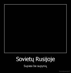 Sovietų Rusijoje - Supiesi be supynių
