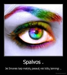 Spalvos . - Jei žmonės taip matytų pasaulį visi būtų laimingi ..