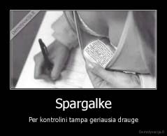 Spargalke - Per kontrolini tampa geriausia drauge