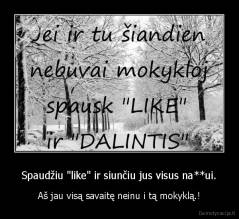 Spaudžiu "like" ir siunčiu jus visus na**ui. - Aš jau visą savaitę neinu i tą mokyklą.!