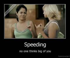 Speeding - no one thinks big of you