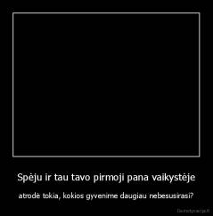 Spėju ir tau tavo pirmoji pana vaikystėje - atrodė tokia, kokios gyvenime daugiau nebesusirasi?