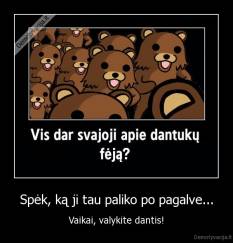 Spėk, ką ji tau paliko po pagalve... - Vaikai, valykite dantis!