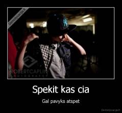 Spekit kas cia - Gal pavyks atspet