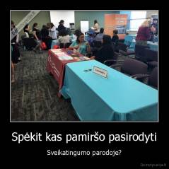 Spėkit kas pamiršo pasirodyti - Sveikatingumo parodoje?