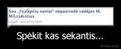 Spėkit kas sekantis... - 