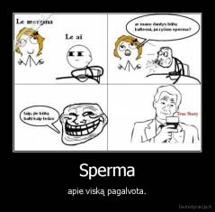 Sperma - apie viską pagalvota.