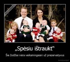 „Spėsiu ištraukt“ - Šie žodžiai nėra veiksmingesni už prezervatyvus