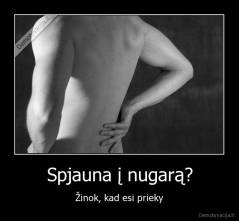 Spjauna į nugarą? - Žinok, kad esi prieky