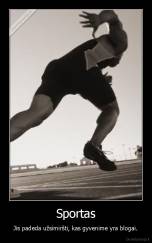 Sportas - Jis padeda užsimiršti, kas gyvenime yra blogai.