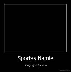 Sportas Namie - Pavojingas Aplinkai