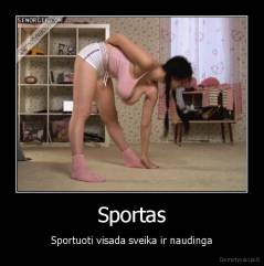 Sportas - Sportuoti visada sveika ir naudinga