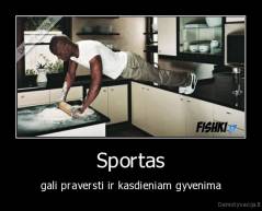 Sportas - gali praversti ir kasdieniam gyvenima