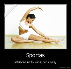 Sportas - išlaisvina ne tik kūną, bet ir sielą