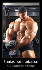 Sportas, kaip narkotikas - Vieną kartą pabandai ir sustoti negali