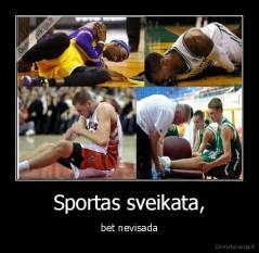 Sportas sveikata, - bet nevisada
