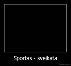 Sportas - sveikata - 