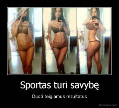 Sportas turi savybę - Duoti teigiamus rezultatus
