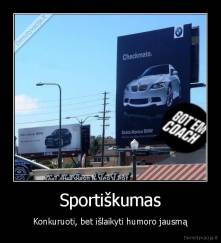 Sportiškumas - Konkuruoti, bet išlaikyti humoro jausmą