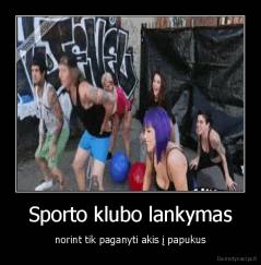 Sporto klubo lankymas - norint tik paganyti akis į papukus