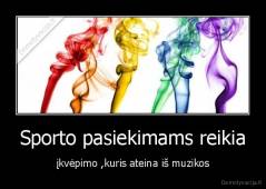 Sporto pasiekimams reikia - įkvėpimo ,kuris ateina iš muzikos