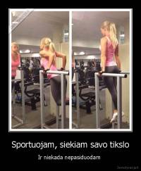 Sportuojam, siekiam savo tikslo - Ir niekada nepasiduodam 