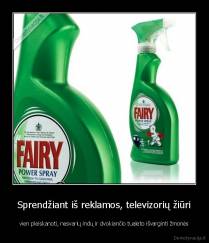 Sprendžiant iš reklamos, televizorių žiūri - vien pleiskanoti, nesvarių indų ir dvokiančio tualeto išvarginti žmonės