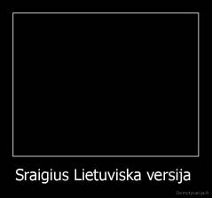 Sraigius Lietuviska versija  - 