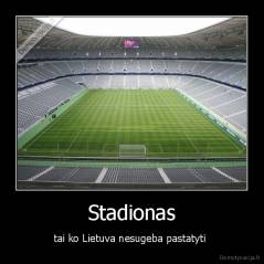 Stadionas - tai ko Lietuva nesugeba pastatyti 