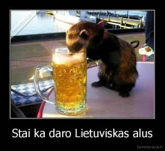 Stai ka daro Lietuviskas alus - 