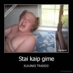 Stai kaip gime - KLAUNAS TRASKIS!