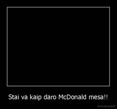 Stai va kaip daro McDonald mesa!! - 