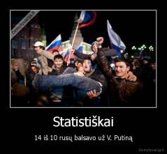 Statistiškai - 14 iš 10 rusų balsavo už V. Putiną