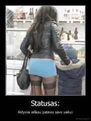 Statusas: - Aktyviai ieškau patėvio savo vaikui