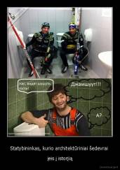 Statybininkas, kurio architektūriniai šedevrai  - įeis į istorjią