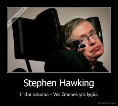 Stephen Hawking - Ir dar sakoma - Visi žmonės yra lygūs