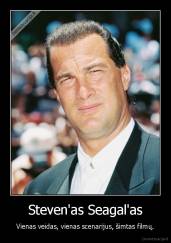 Steven'as Seagal'as - Vienas veidas, vienas scenarijus, šimtas filmų.
