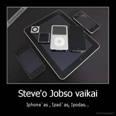 Steve'o Jobso vaikai - Iphone`as , Ipad`as, Ipodas...