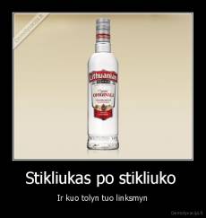 Stikliukas po stikliuko  - Ir kuo tolyn tuo linksmyn
