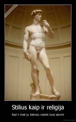 Stilius kaip ir religija - Kad ir kiek ju bebutu vistiek busi savimi
