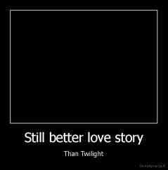 Still better love story - Than Twilight