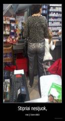 Stipriai nesijuok, - nes ji tave stebi