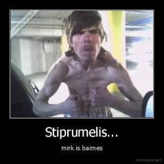 Stiprumelis... - mirk is baimes