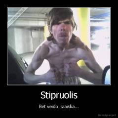 Stipruolis - Bet veido israiska...