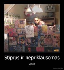 Stiprus ir nepriklausomas - vyras