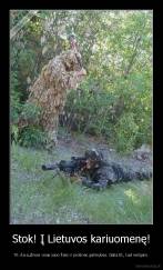 Stok! Į Lietuvos kariuomenę! - Tik čia sužinosi visas savo fizes ir protines galimybes. Gaila tik, kad neilgam.