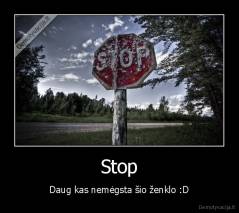 Stop - Daug kas nemėgsta šio ženklo :D