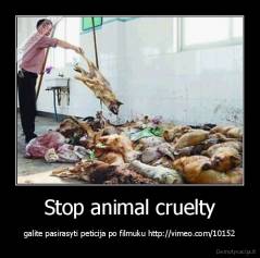 Stop animal cruelty - galite pasirasyti peticija po filmuku http://vimeo.com/10152